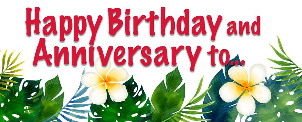 HAPPY BIRTHDAY AND ANNIVERSARIES TO...
