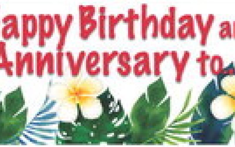HAPPY BIRTHDAY AND ANNIVERSARIES TO...