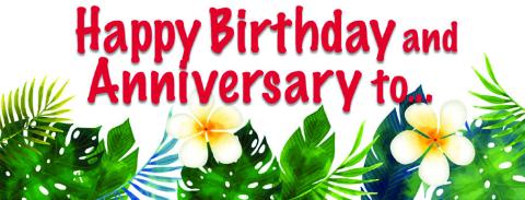 HAPPY BIRTHDAY AND ANNIVERSARIES TO...