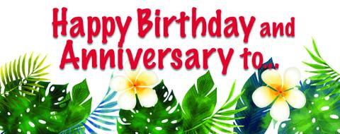 HAPPY BIRTHDAY AND ANNIVERSARIES TO...
