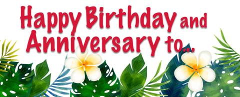 HAPPY BIRTHDAY AND ANNIVERSARIES TO...