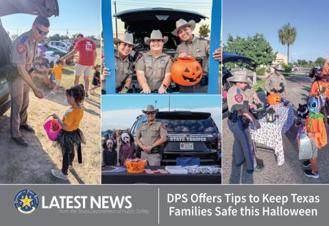 DPS HALLOWEEN Department of Public Safety shares multiple tips for safety during the Halloween holiday. DPS says safety starts with awareness and action. Please share this information to keep your loved ones safe. | DPS PHOTO