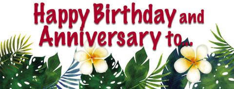 HAPPY BIRTHDAY AND ANNIVERSARIES TO...