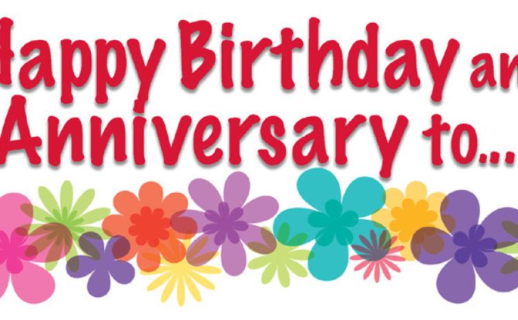 HAPPY BIRTHDAY AND ANNIVERSARIES TO...