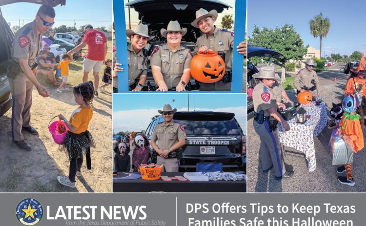 DPS HALLOWEEN Department of Public Safety shares multiple tips for safety during the Halloween holiday. DPS says safety starts with awareness and action. Please share this information to keep your loved ones safe. | DPS PHOTO