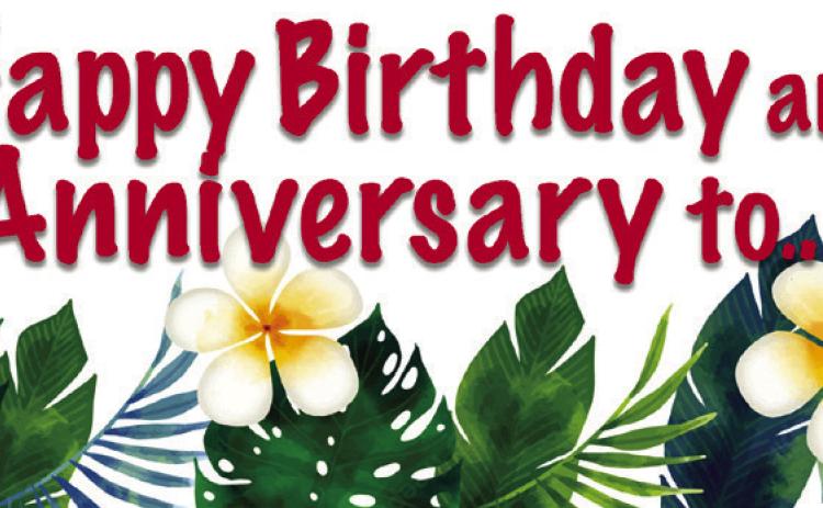 HAPPY BIRTHDAY AND ANNIVERSARIES TO...